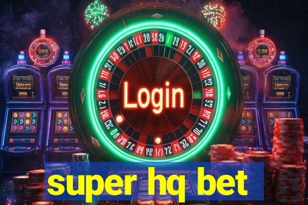 super hq bet